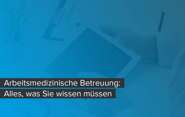 Titelbild zum Beitrag 'Arbeitsmedizinische Betreuung: Alles, was Sie wissen müssen'