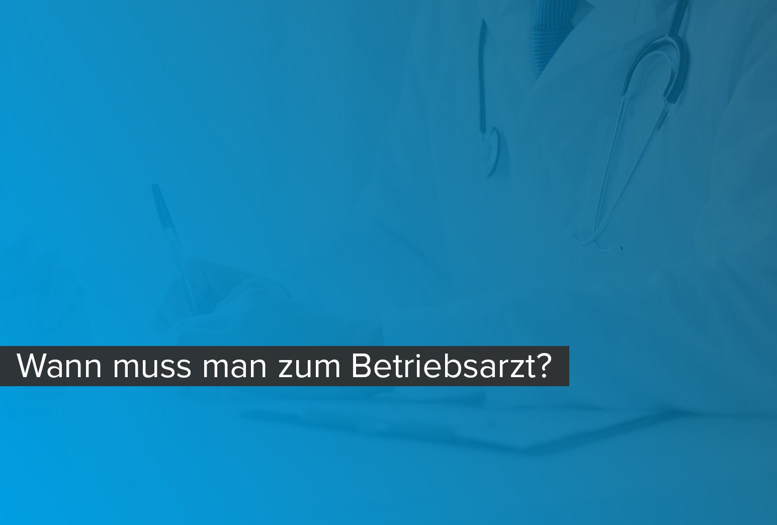 Kann Mein Arbeitgeber Mich Zwingen Zum Betriebsarzt Zu Gehen Wann muss man zum Betriebsarzt?